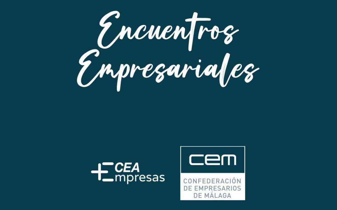 encuentros empresariales CEA Andalucía y CEM Málaga